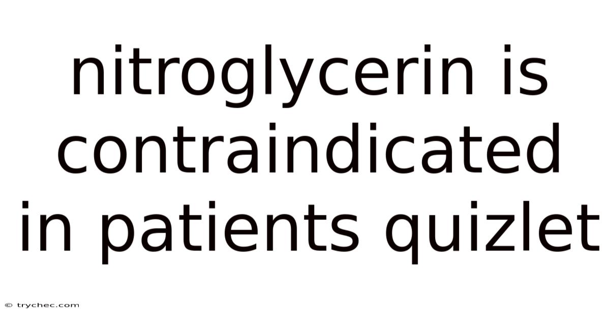 Nitroglycerin Is Contraindicated In Patients Quizlet