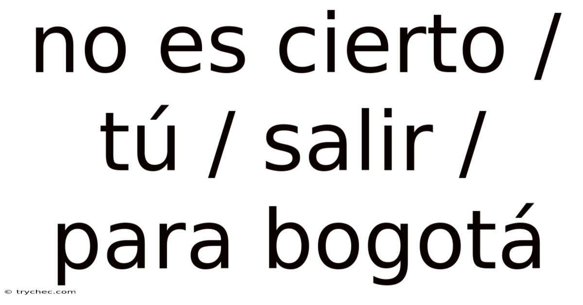 No Es Cierto / Tú / Salir / Para Bogotá