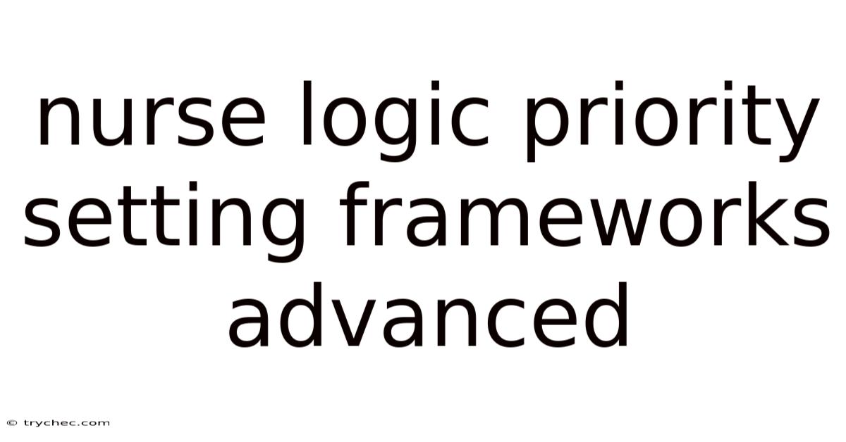 Nurse Logic Priority Setting Frameworks Advanced