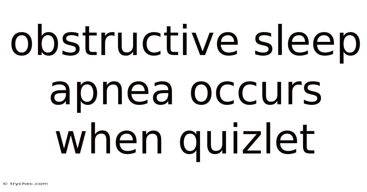 Obstructive Sleep Apnea Occurs When Quizlet