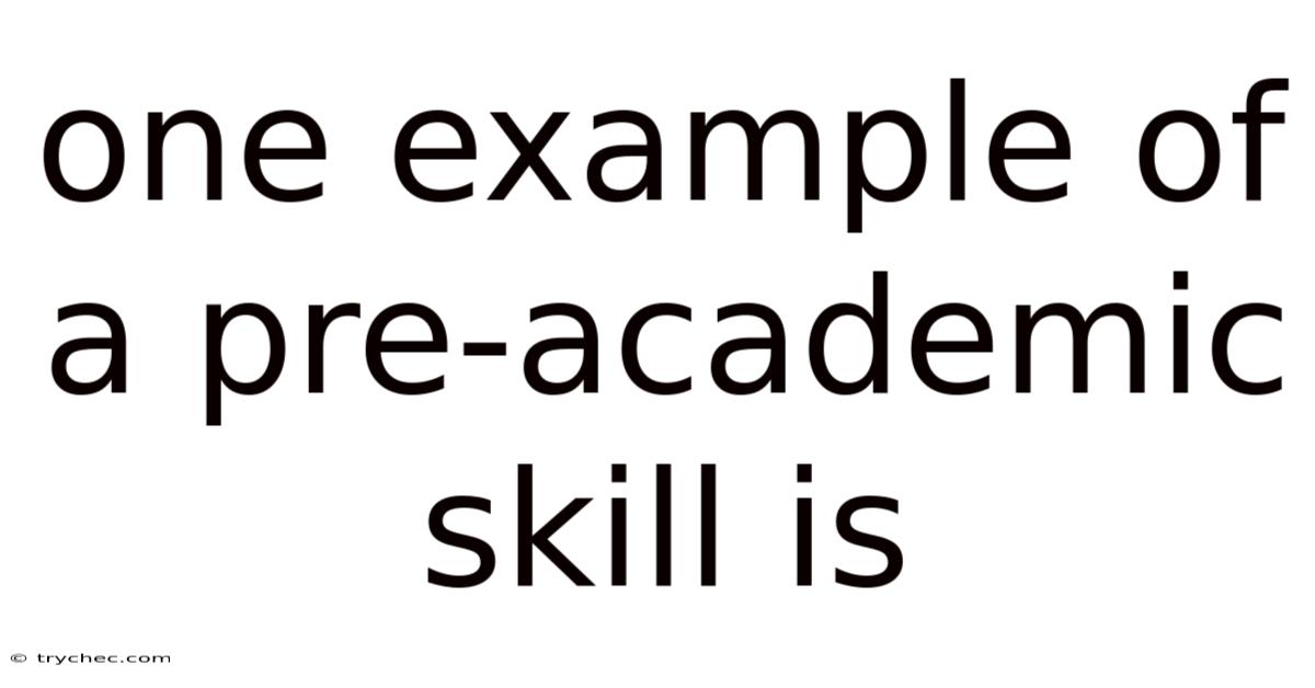 One Example Of A Pre-academic Skill Is