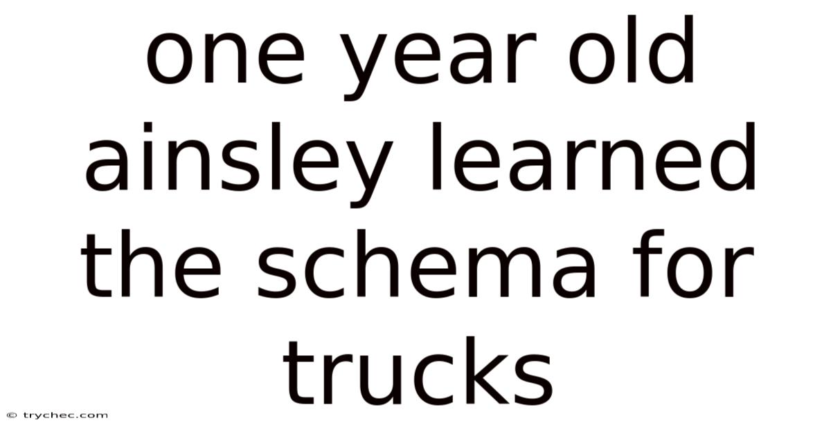 One Year Old Ainsley Learned The Schema For Trucks
