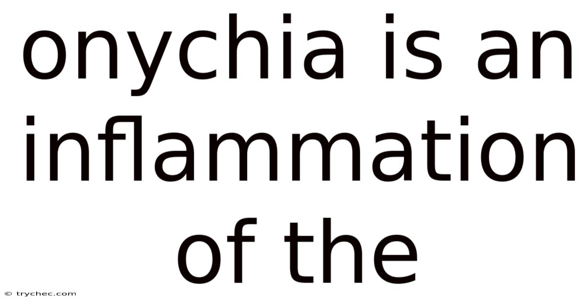 Onychia Is An Inflammation Of The