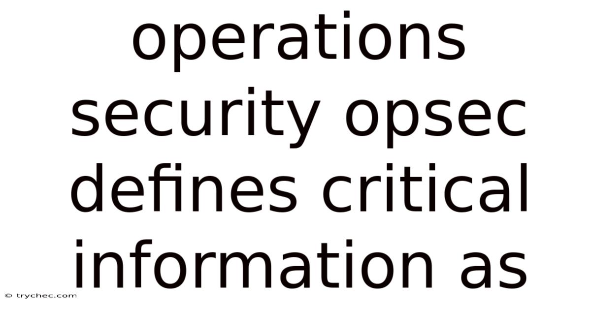 Operations Security Opsec Defines Critical Information As