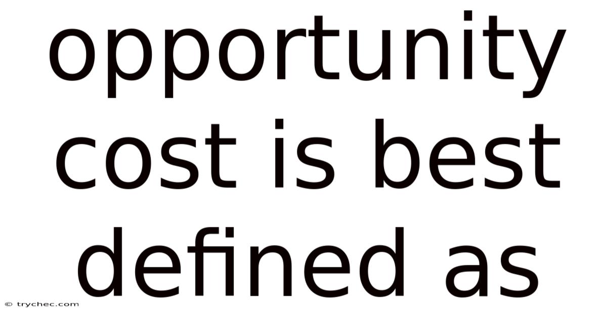 Opportunity Cost Is Best Defined As