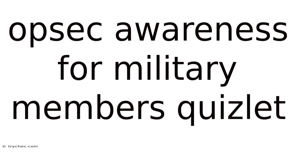 Opsec Awareness For Military Members Quizlet