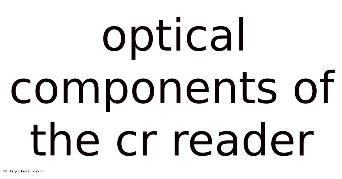 Optical Components Of The Cr Reader