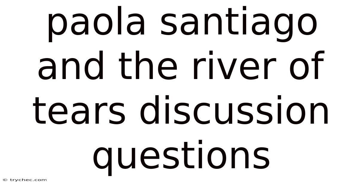 Paola Santiago And The River Of Tears Discussion Questions