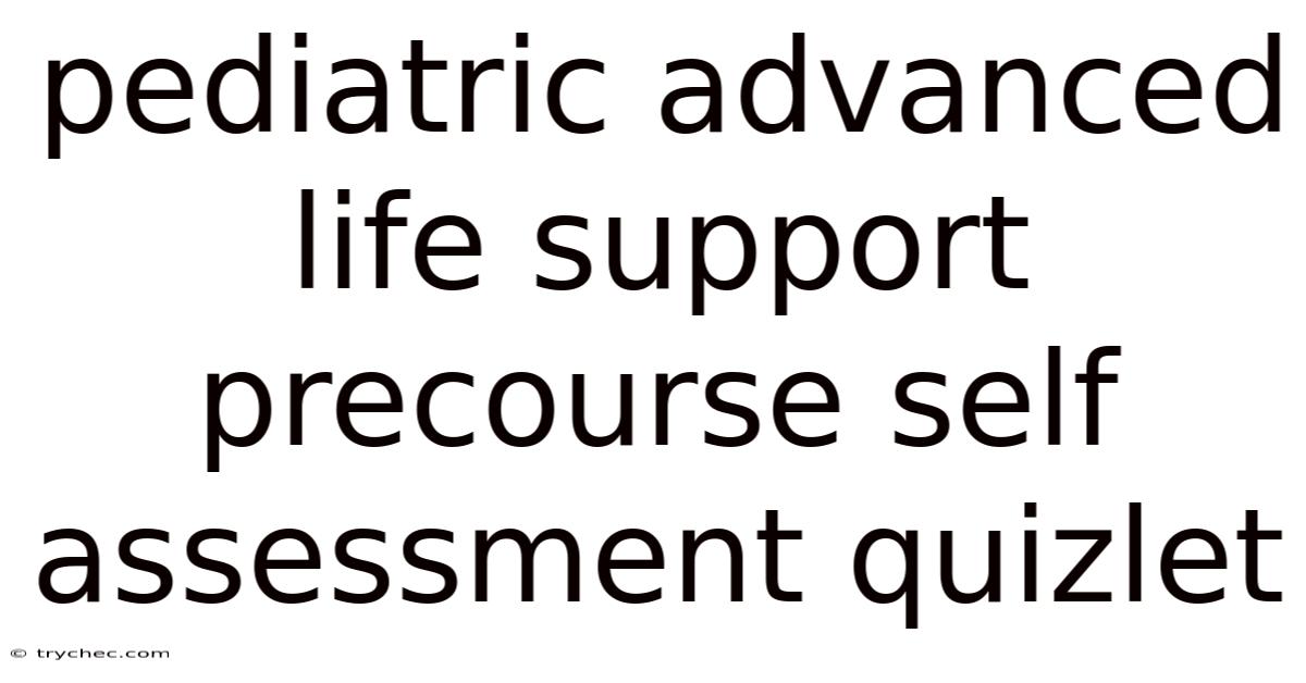 Pediatric Advanced Life Support Precourse Self Assessment Quizlet