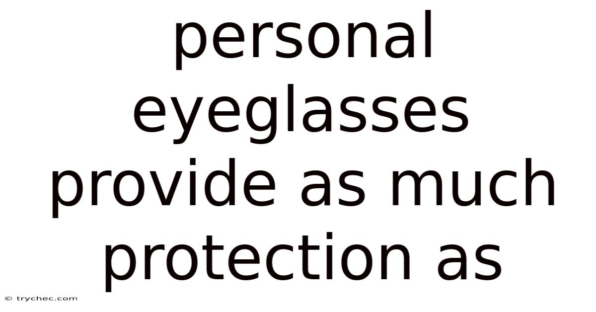 Personal Eyeglasses Provide As Much Protection As