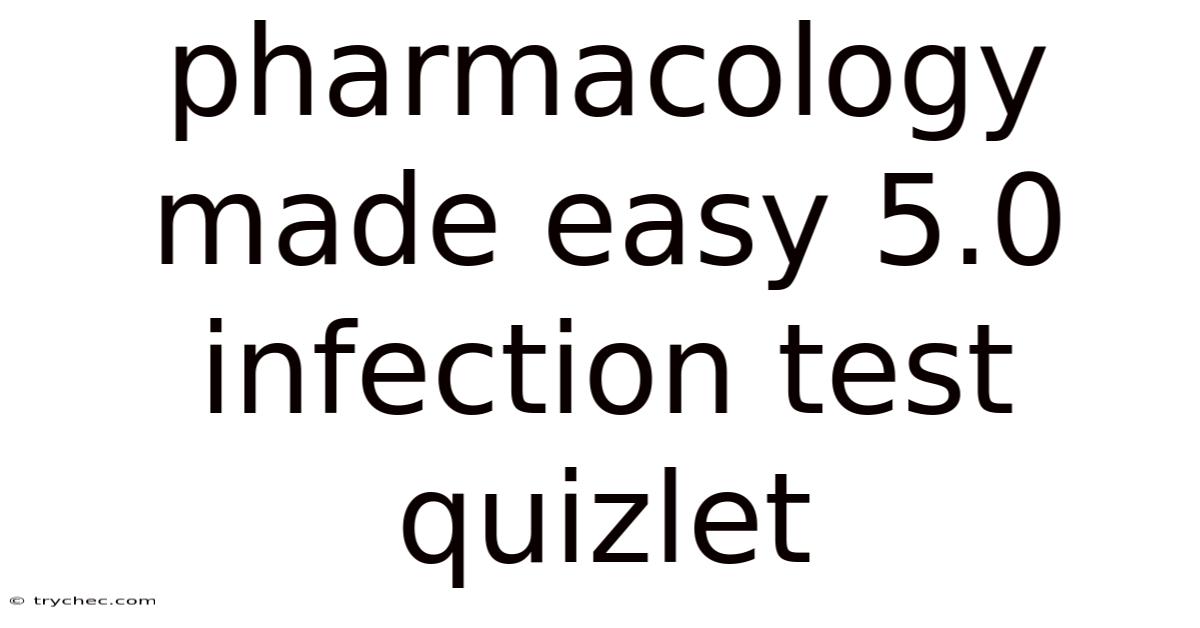Pharmacology Made Easy 5.0 Infection Test Quizlet