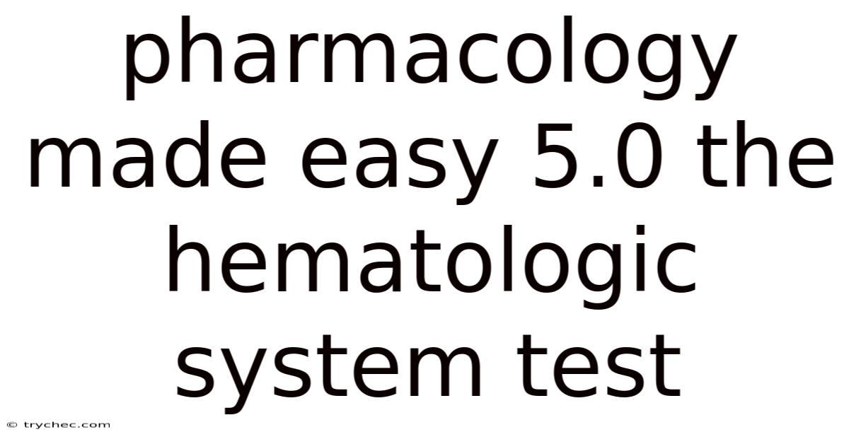 Pharmacology Made Easy 5.0 The Hematologic System Test