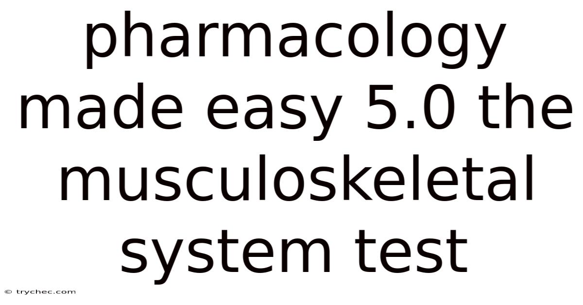 Pharmacology Made Easy 5.0 The Musculoskeletal System Test
