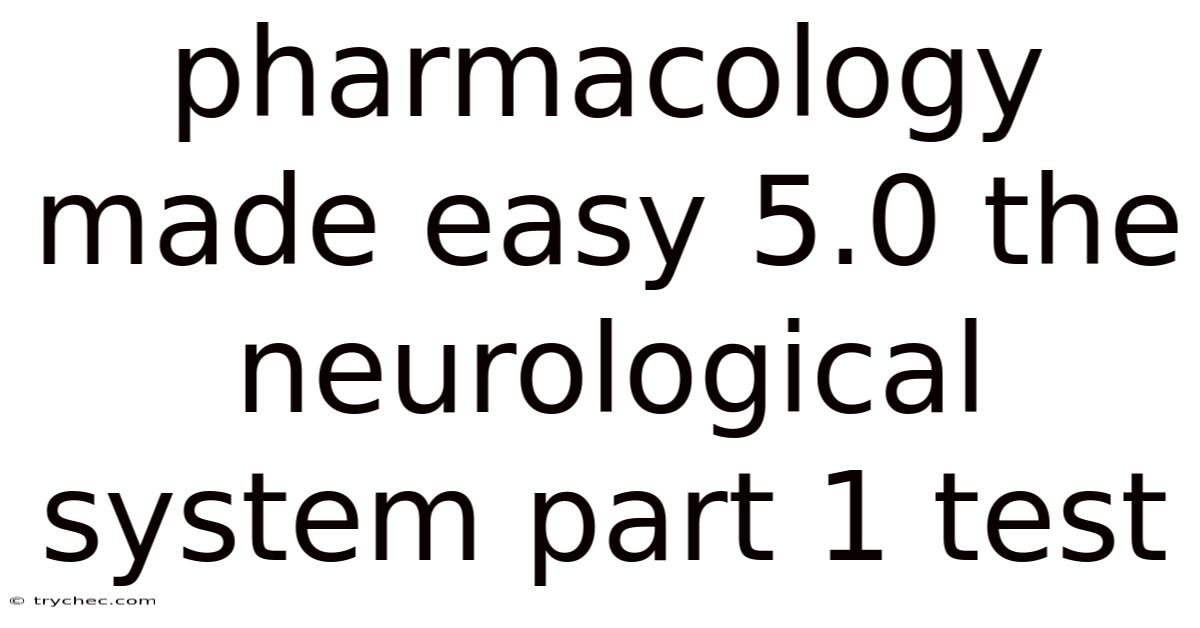 Pharmacology Made Easy 5.0 The Neurological System Part 1 Test