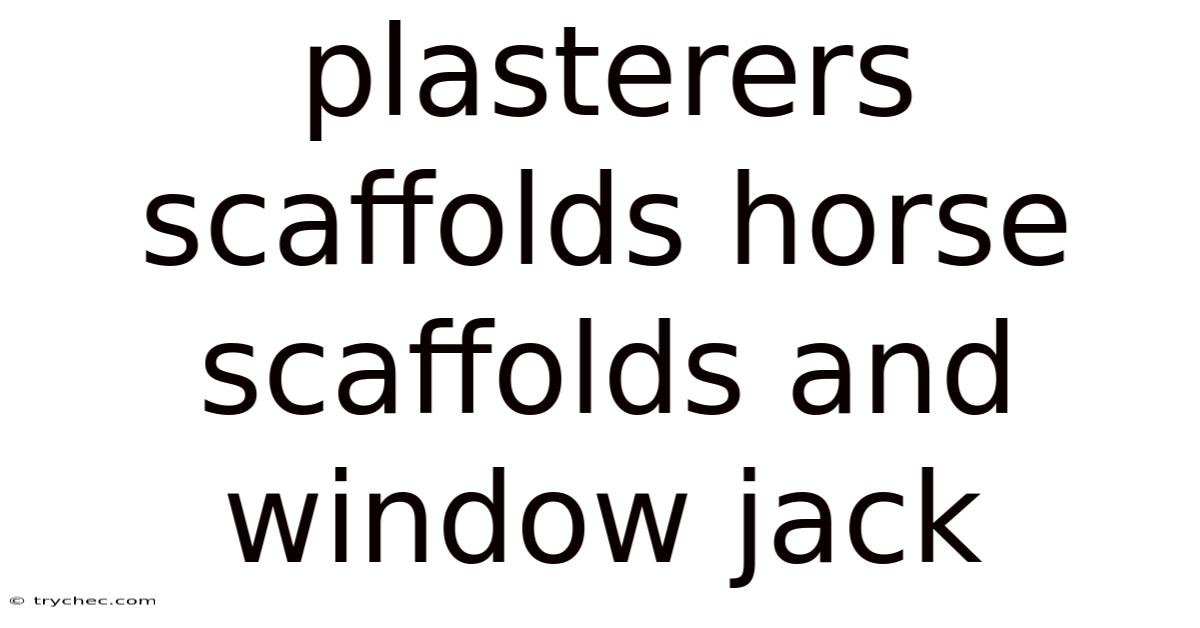 Plasterers Scaffolds Horse Scaffolds And Window Jack