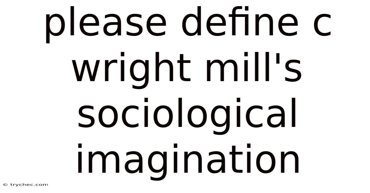 Please Define C Wright Mill's Sociological Imagination