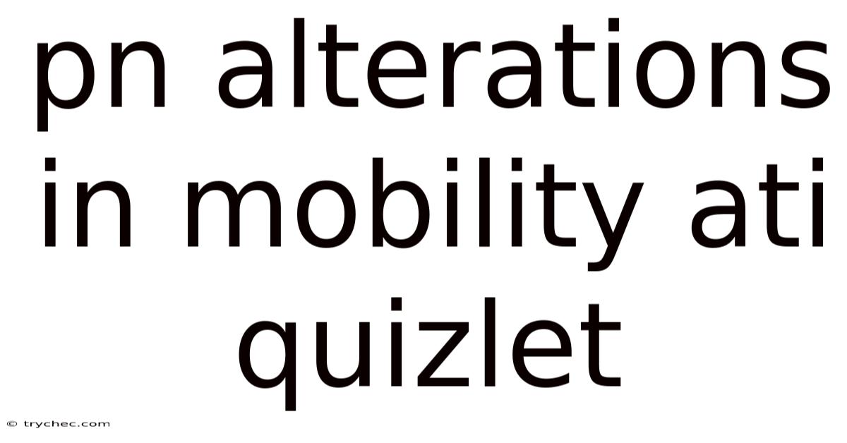 Pn Alterations In Mobility Ati Quizlet