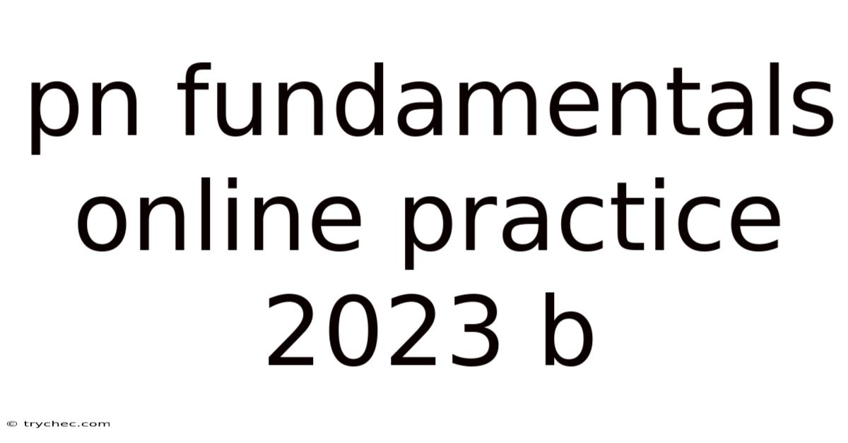 Pn Fundamentals Online Practice 2023 B