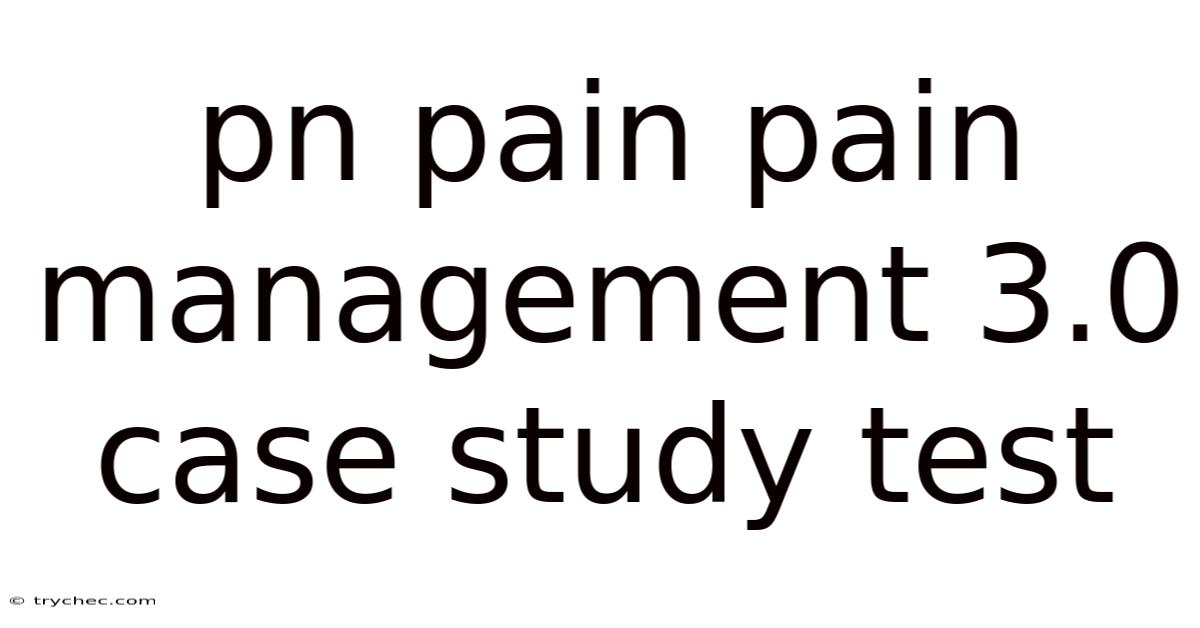 Pn Pain Pain Management 3.0 Case Study Test