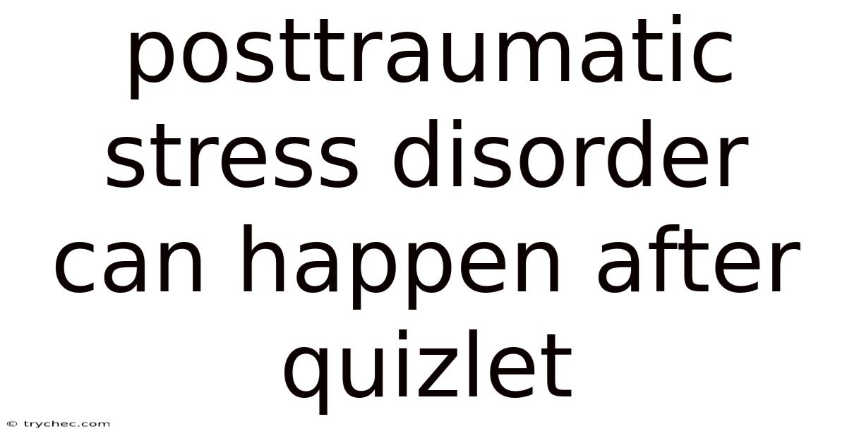 Posttraumatic Stress Disorder Can Happen After Quizlet