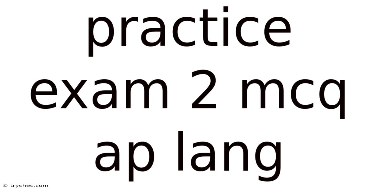 Practice Exam 2 Mcq Ap Lang