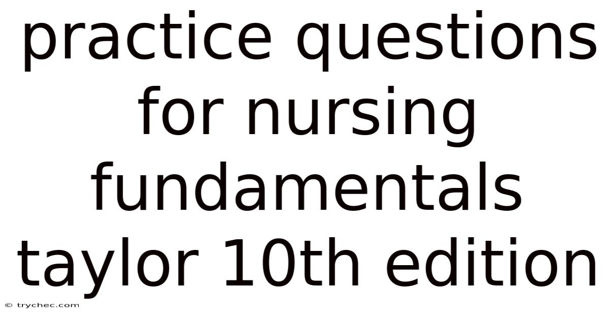 Practice Questions For Nursing Fundamentals Taylor 10th Edition