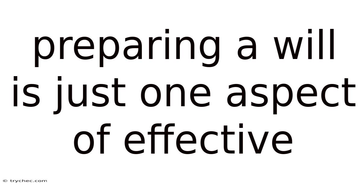 Preparing A Will Is Just One Aspect Of Effective