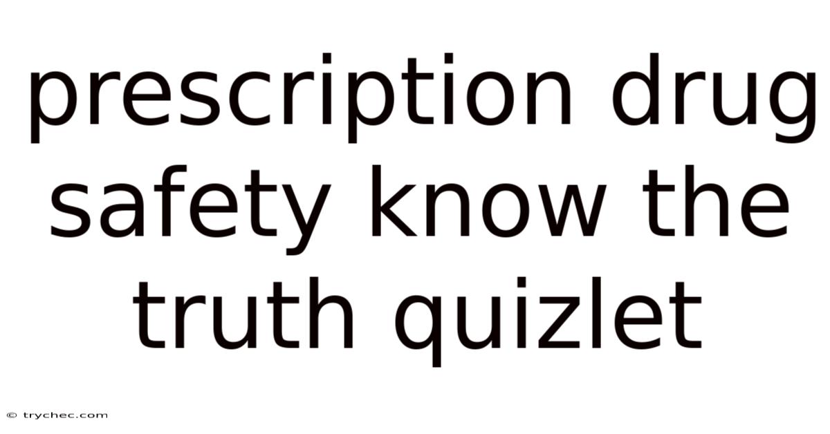 Prescription Drug Safety Know The Truth Quizlet