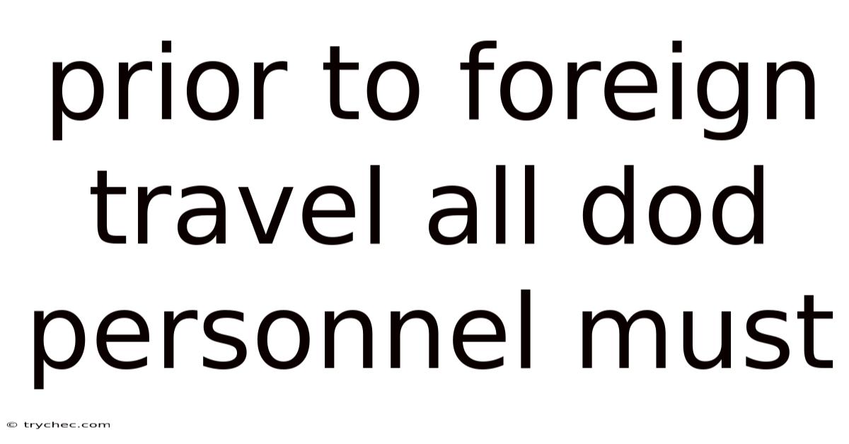 Prior To Foreign Travel All Dod Personnel Must
