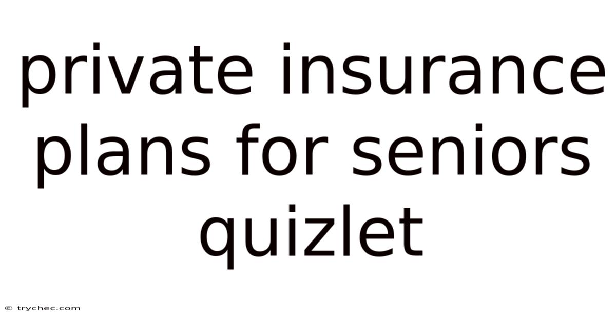 Private Insurance Plans For Seniors Quizlet