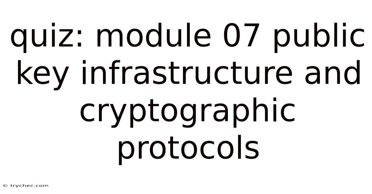 Quiz: Module 07 Public Key Infrastructure And Cryptographic Protocols