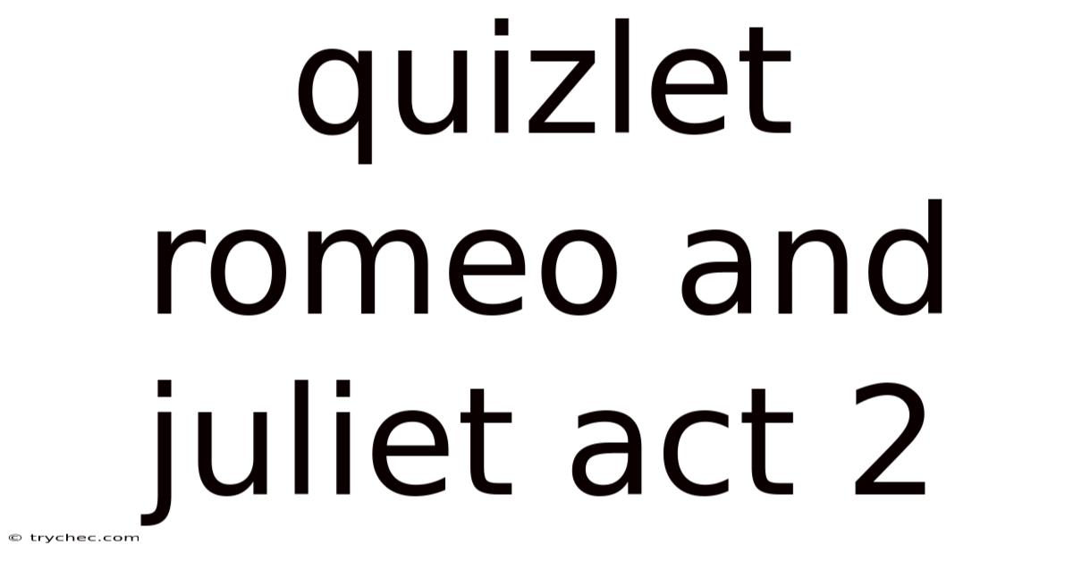 Quizlet Romeo And Juliet Act 2