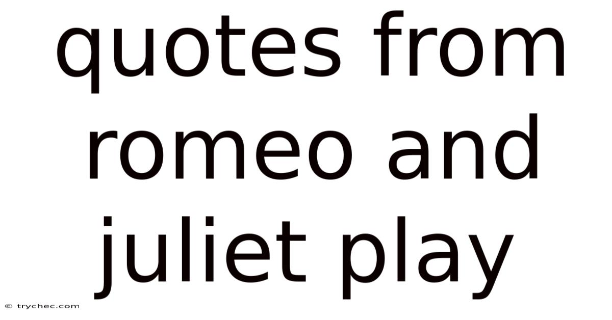 Quotes From Romeo And Juliet Play