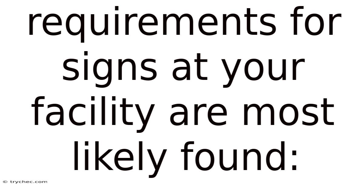 Requirements For Signs At Your Facility Are Most Likely Found: