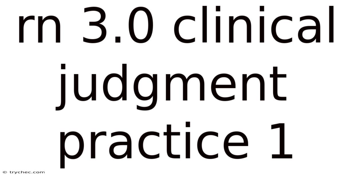 Rn 3.0 Clinical Judgment Practice 1