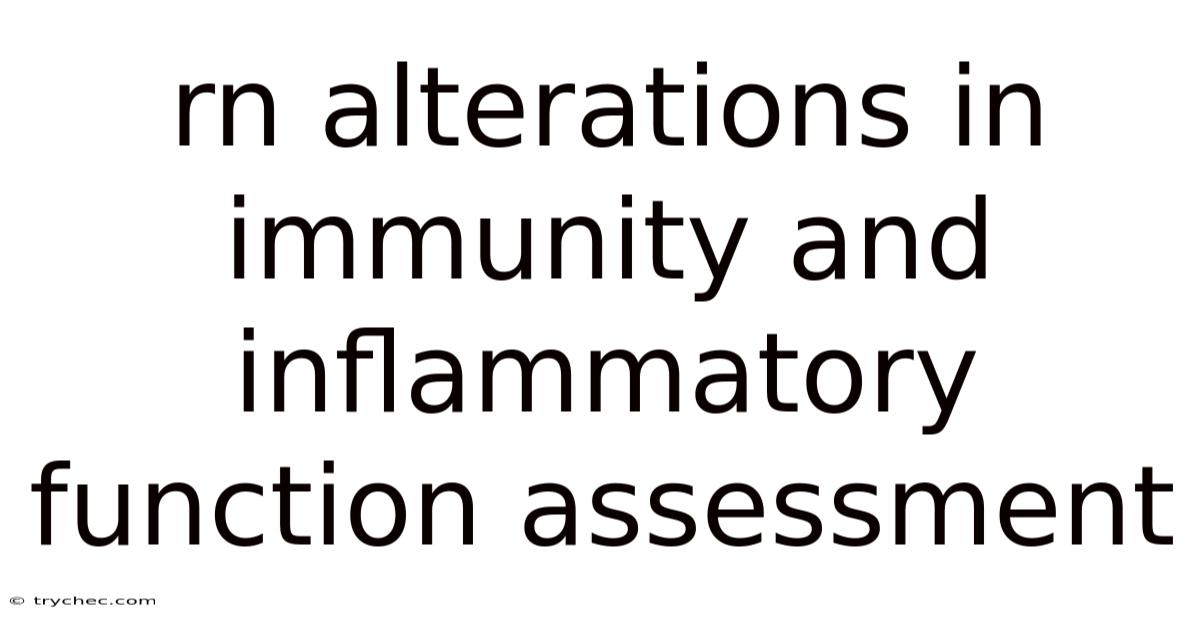 Rn Alterations In Immunity And Inflammatory Function Assessment