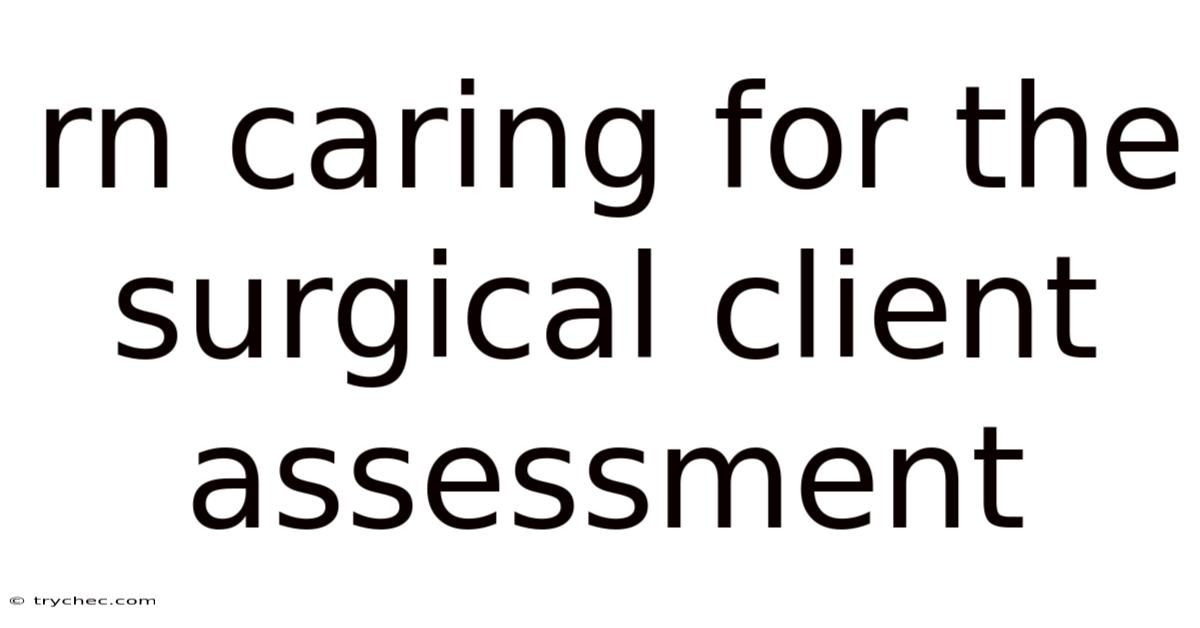 Rn Caring For The Surgical Client Assessment