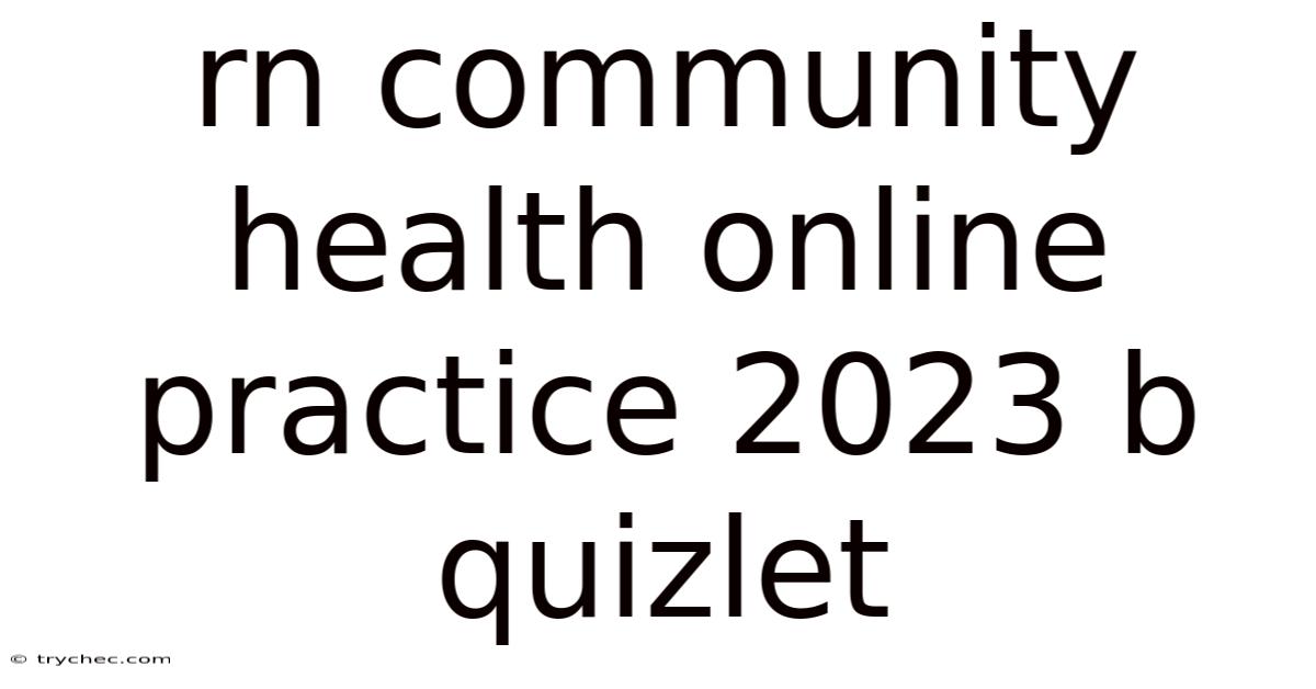 Rn Community Health Online Practice 2023 B Quizlet