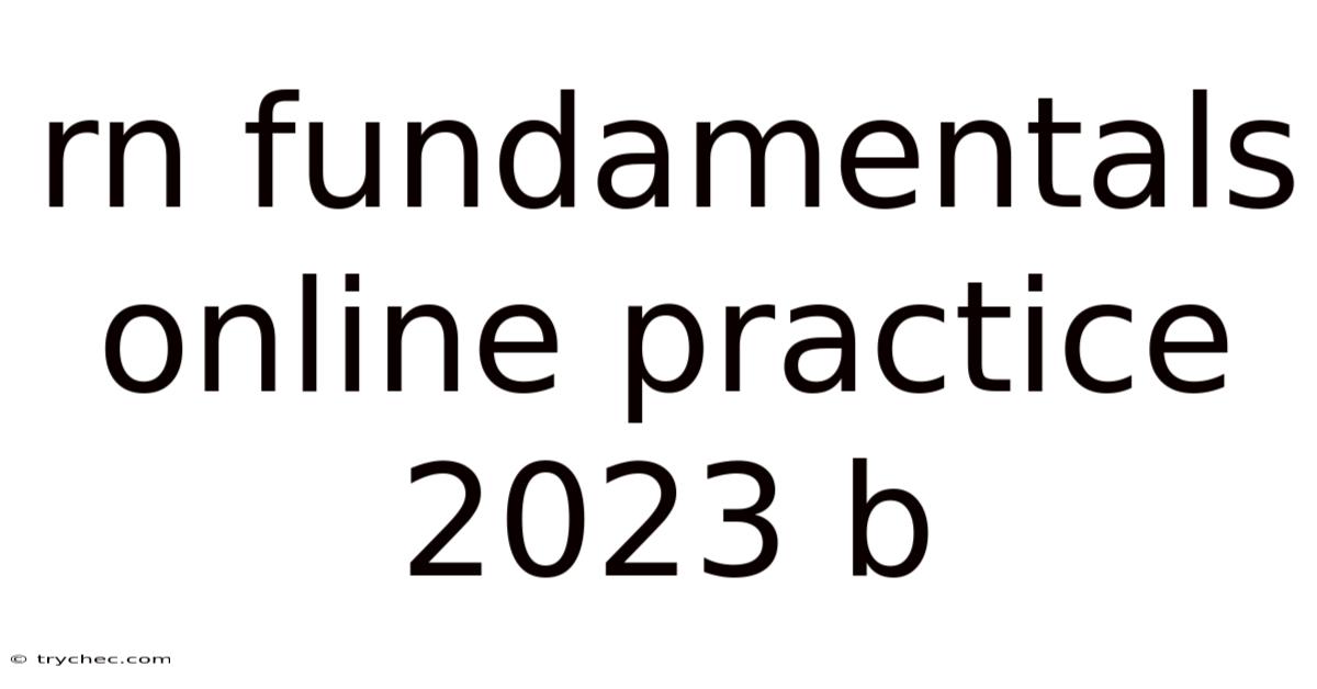 Rn Fundamentals Online Practice 2023 B
