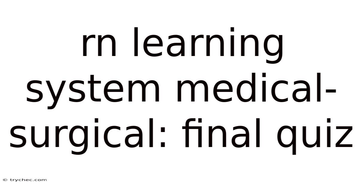 Rn Learning System Medical-surgical: Final Quiz