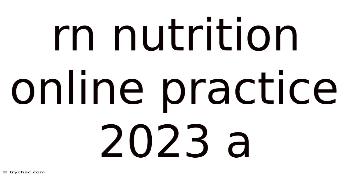 Rn Nutrition Online Practice 2023 A