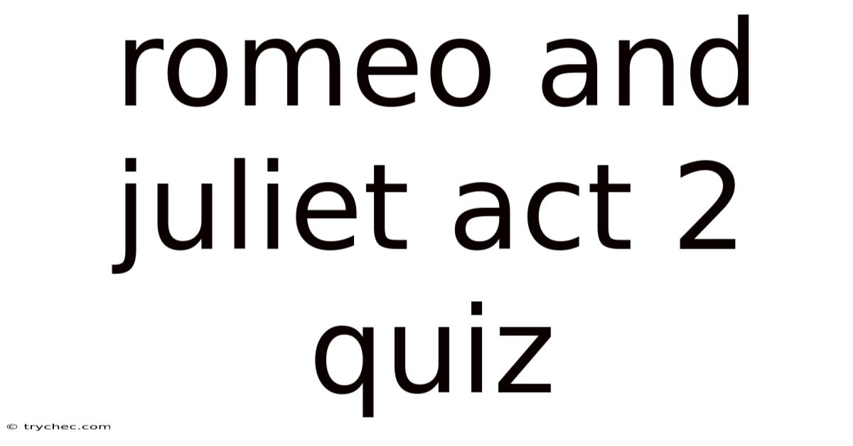 Romeo And Juliet Act 2 Quiz
