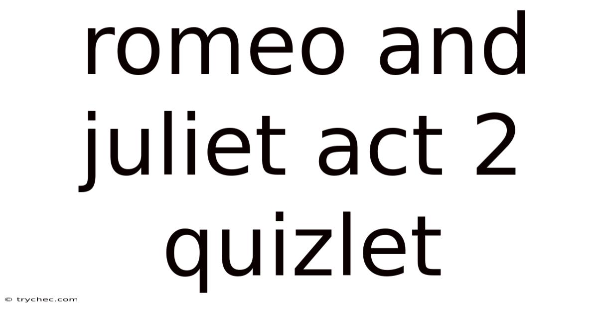 Romeo And Juliet Act 2 Quizlet
