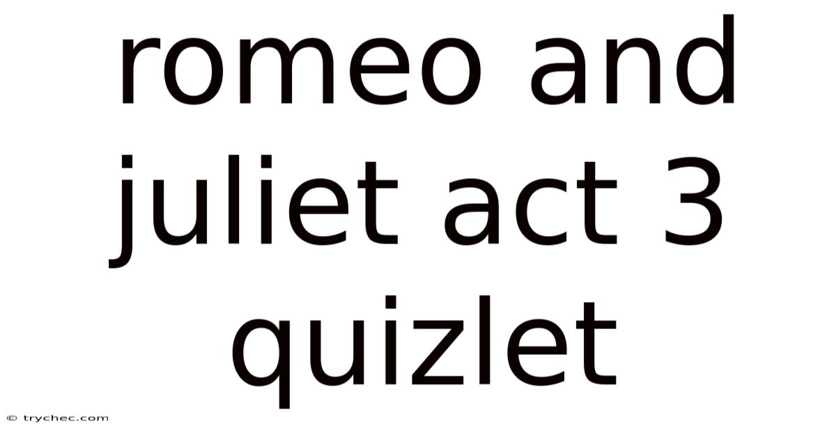 Romeo And Juliet Act 3 Quizlet