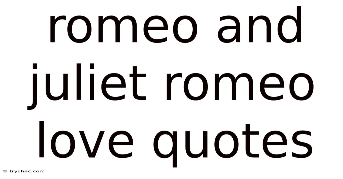 Romeo And Juliet Romeo Love Quotes