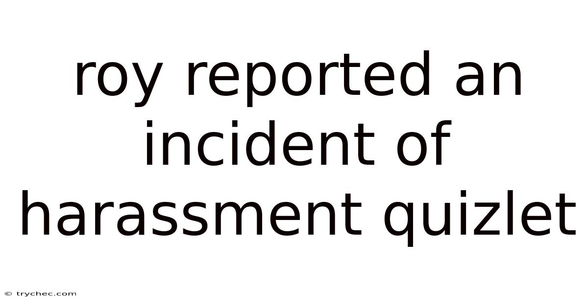 Roy Reported An Incident Of Harassment Quizlet