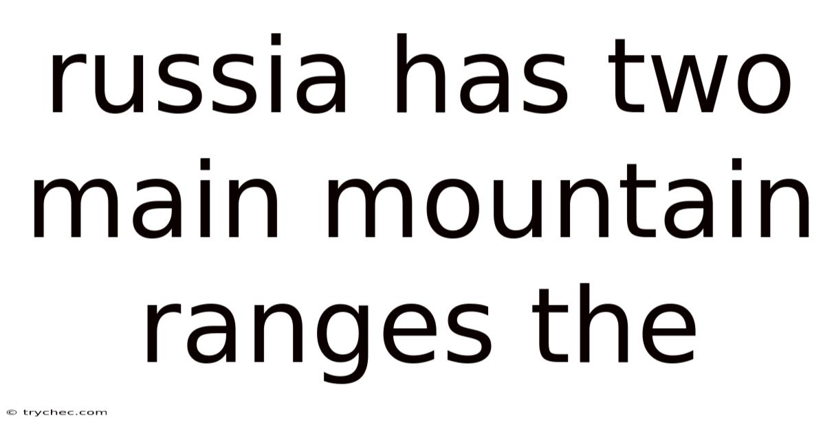 Russia Has Two Main Mountain Ranges The