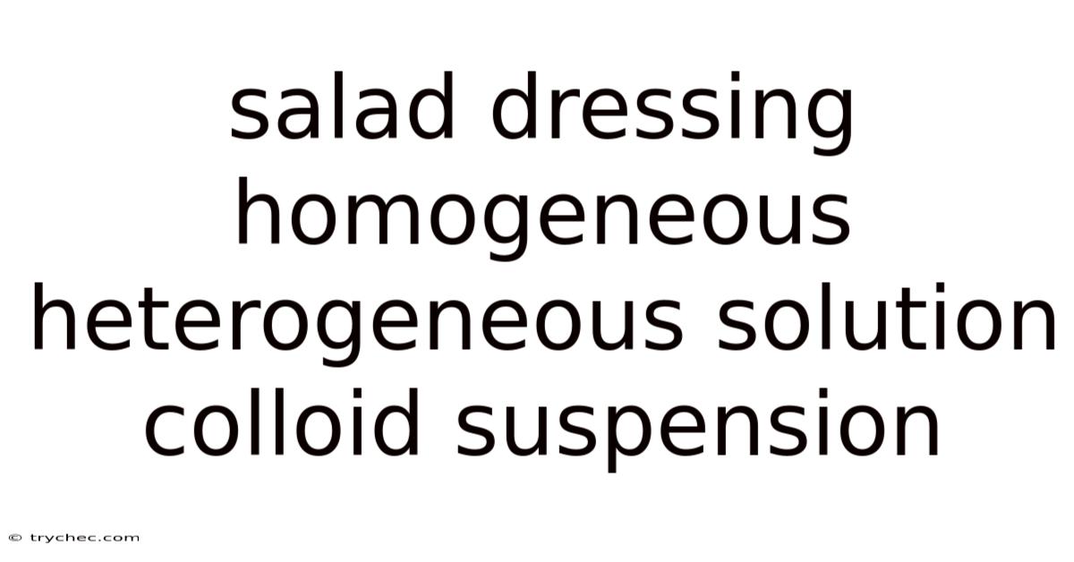 Salad Dressing Homogeneous Heterogeneous Solution Colloid Suspension