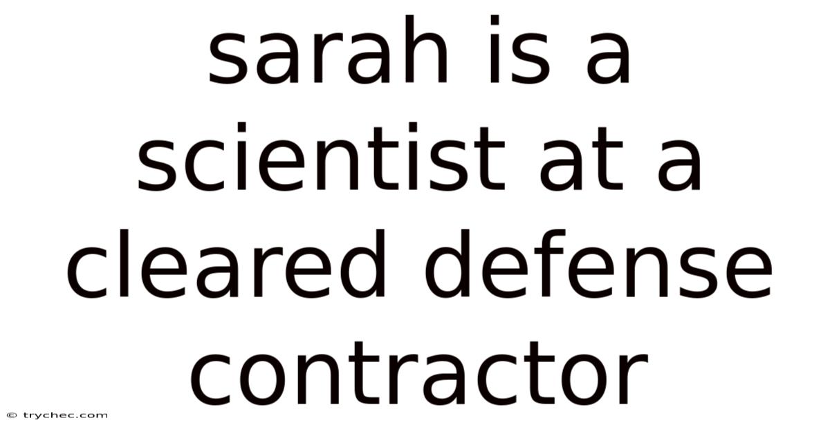 Sarah Is A Scientist At A Cleared Defense Contractor
