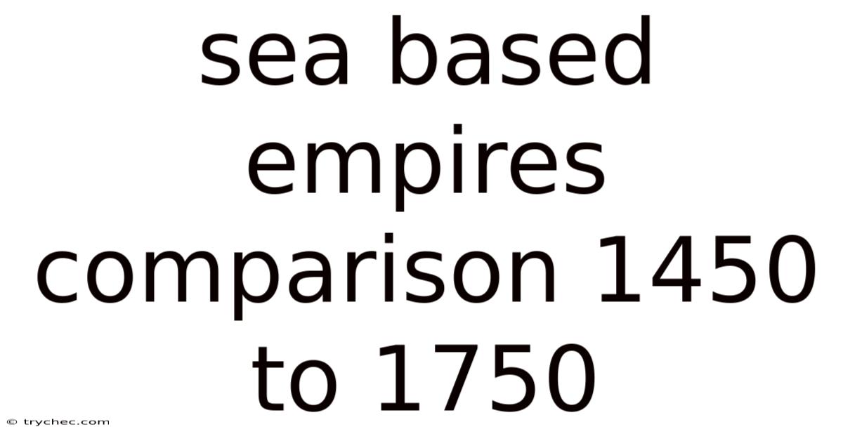 Sea Based Empires Comparison 1450 To 1750